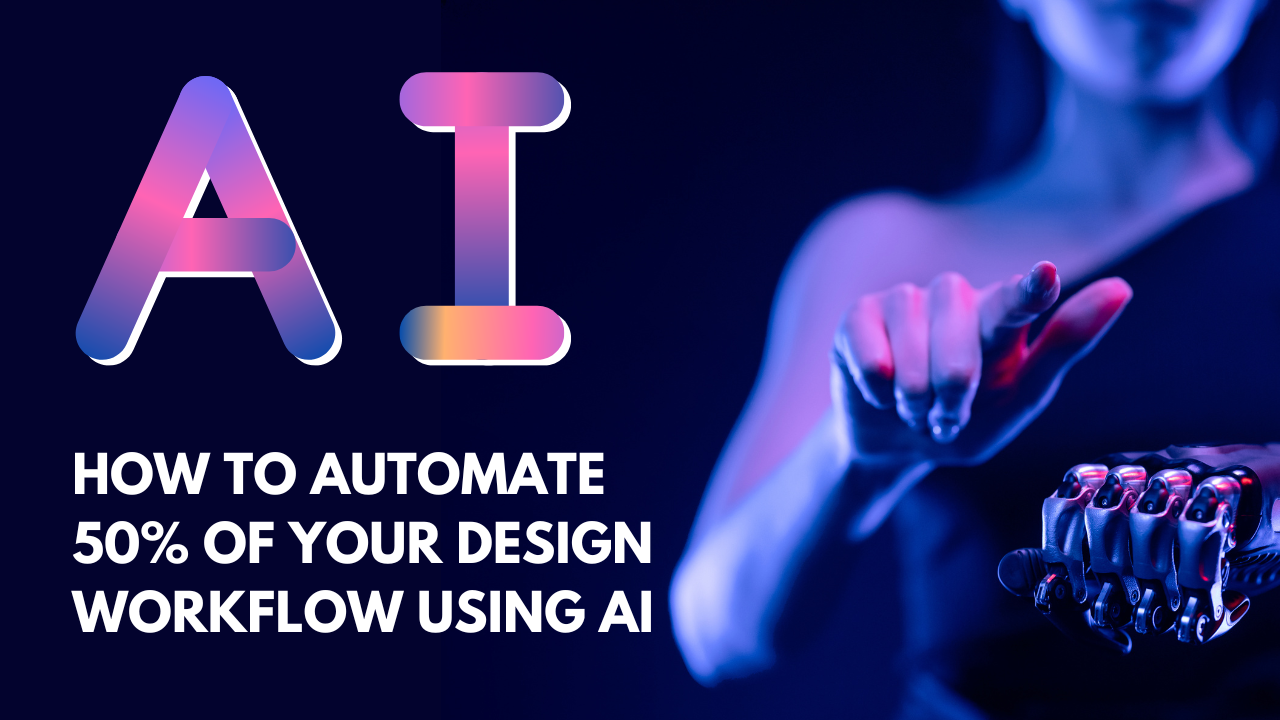 How to Automate 50% of Your Design Workflow Using AI